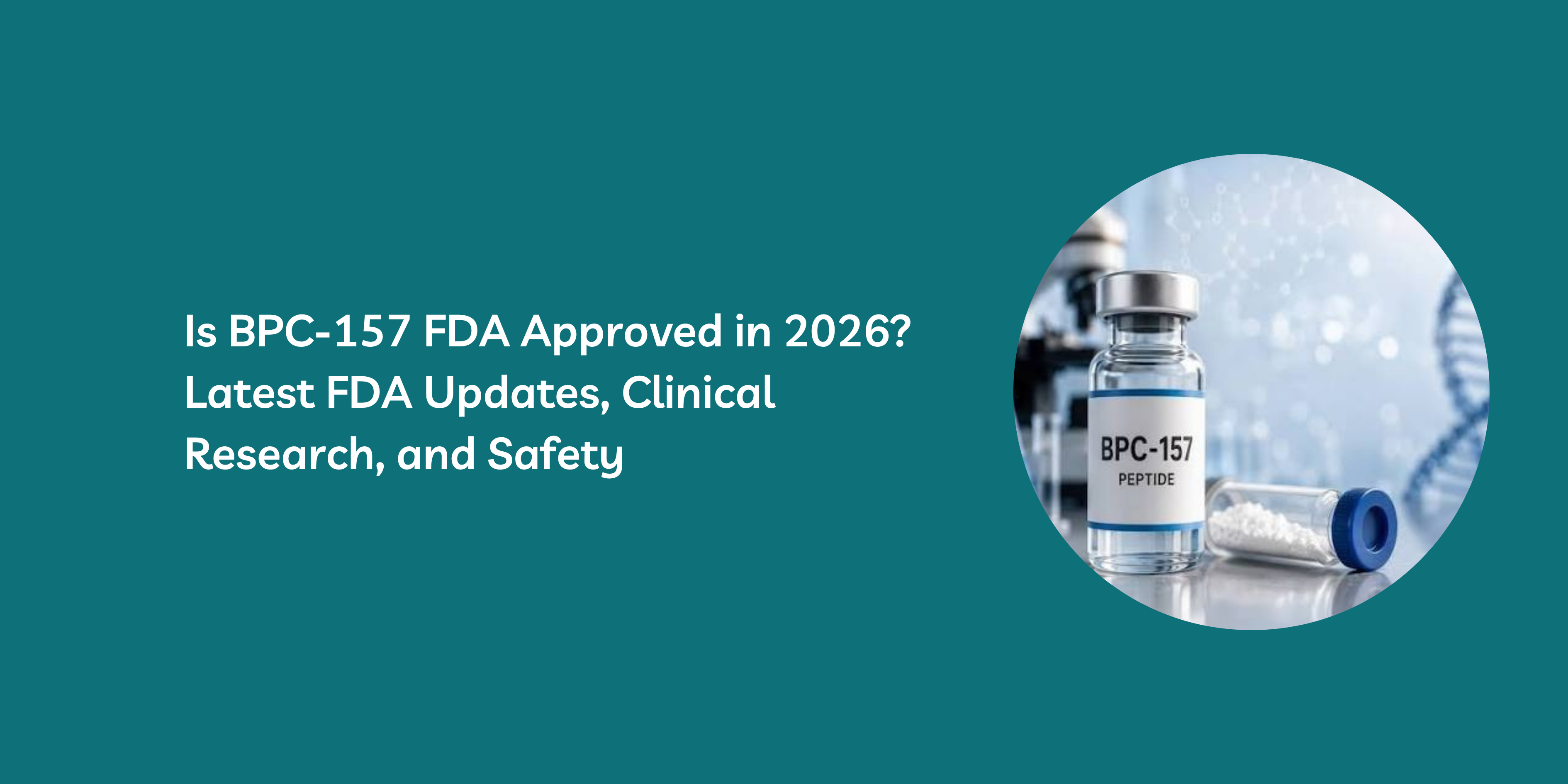 Is BPC-157 FDA Approved in 2026? Latest FDA Updates, Clinical Research, and Safety