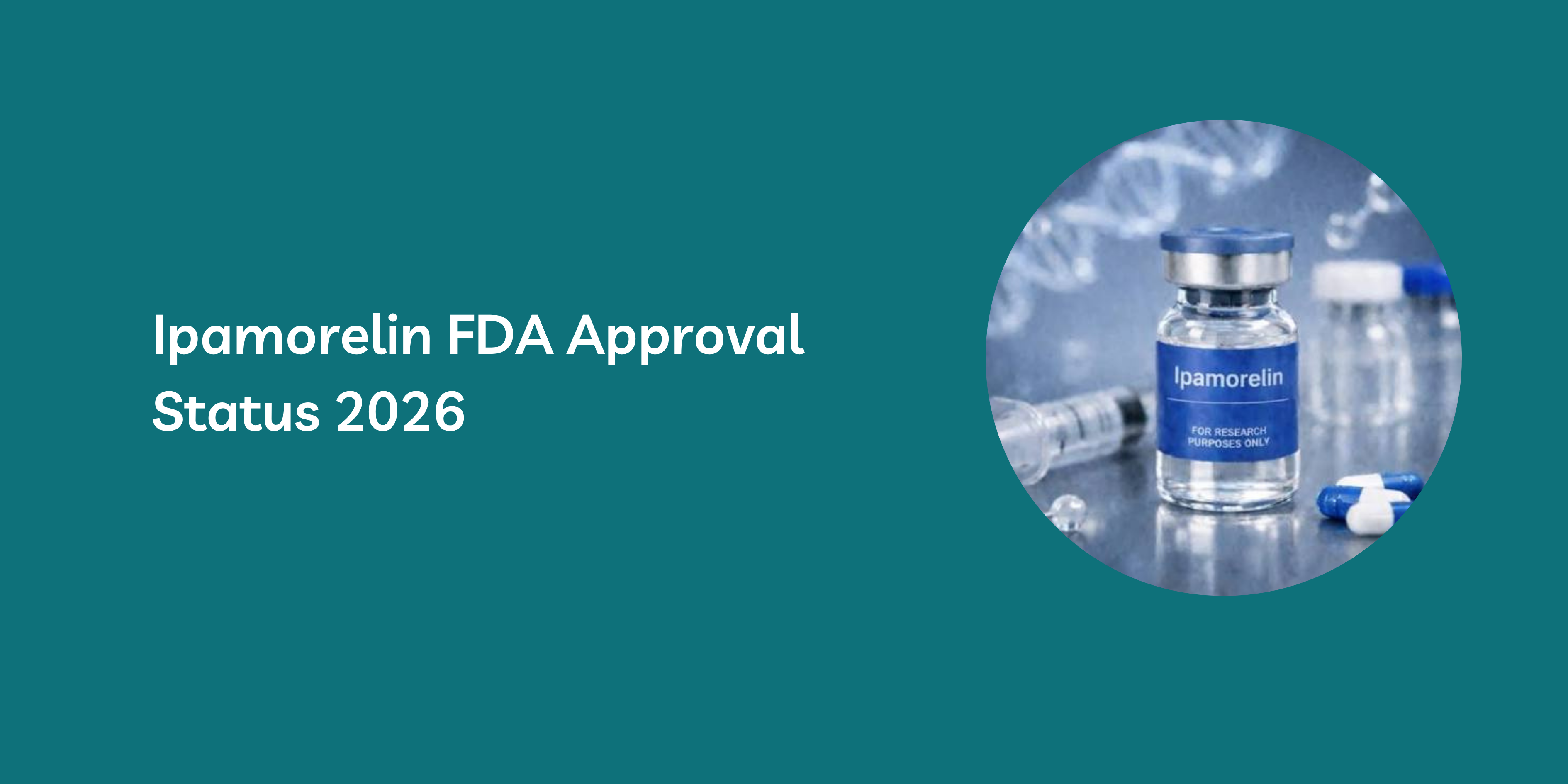 Is Ipamorelin FDA Approved in 2026? FDA Status, Compounding Rules, and Clinical Evidence